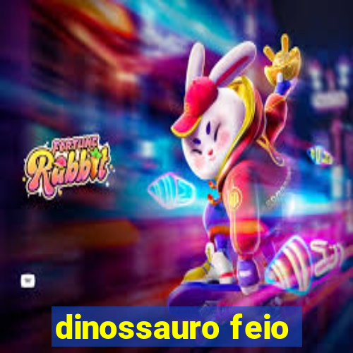 dinossauro feio